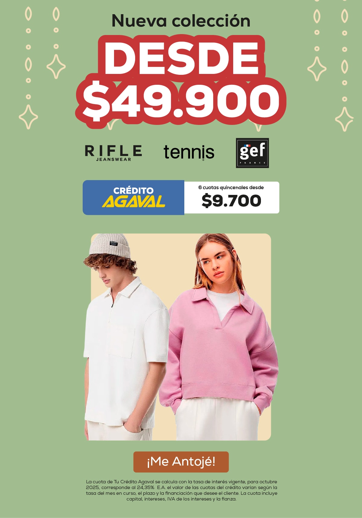 Nueva colección desde $49.900
RIFLE tennis gef
CRÉDITO AGAVAL 6 cuotas quincenales desde $9.700
¡Me Antojé!